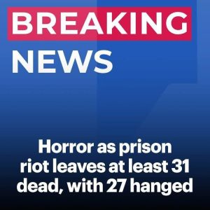 Deadly Prison Riot Leaves 31 Inmates Dead as Authorities Probe Cause