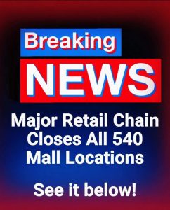 Major Retail Chain Closes All 540 Mall Locations
